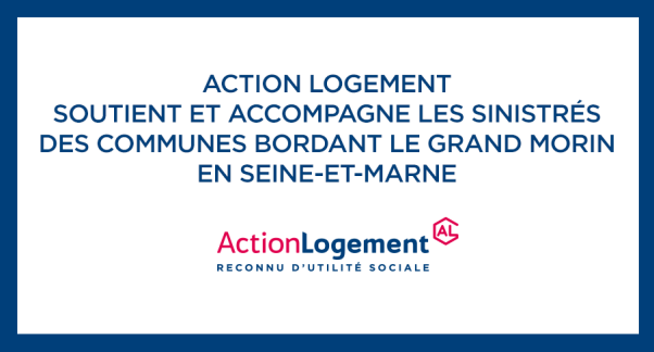 Action Logement soutient et accompagne les sinistrés des communes bordant le Grand Morin en Seine-et-Marne