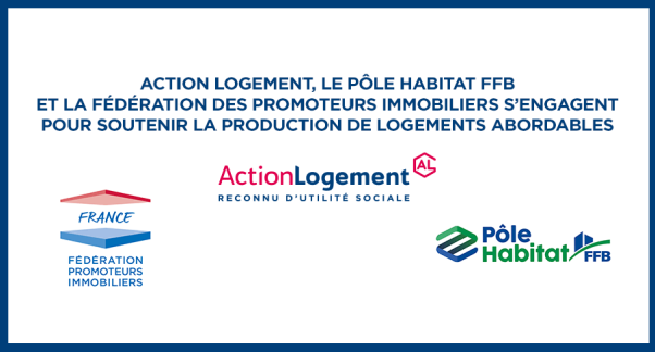 Action Logement, le Pôle Habitat FFB et la Fédération des promoteurs immobiliers s’engagent pour soutenir la production de logements abordables 