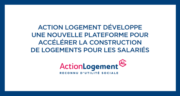 Action Logement développe une nouvelle plateforme pour accélérer la construction de logements pour les salariés