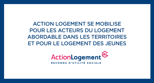 Visuel CP Action Logement se mobilise pour les acteurs du logement abordable dans les territoires et pour le logement des jeunes