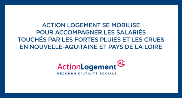 Action Logement se mobilise pour accompagner les salariés touchés par les fortes pluies et les crues en Nouvelle-Aquitaine et Pays de la Loire