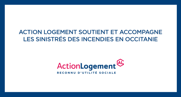 Action Logement soutient et accompagne les sinistrés des incendies en Occitanie